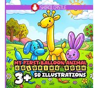My First Balloon Animal Coloring Book 50 Illustrations 3+ | Big and Bold Illustrations Designed for Little Hands and Creative Minds | Cute Balloons | ... | Easy coloring for Toddlers and Young Kids
