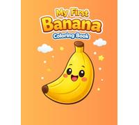 My First Banana Coloring Book: Cute & Simple Banana Coloring Pages for Toddlers and Preschool Kids (Cute Fruit Friends Series)