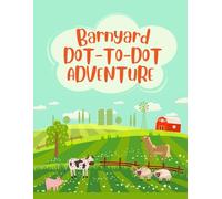 My First Barnyard Dot-to-Dot Book: Simple and Fun Farm Animal Activities for Young Kids: Easy Connect the Dots Puzzles to Encourage Learning and Creativity