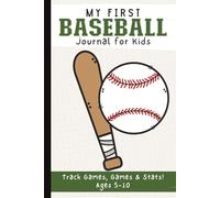 My First Baseball Journal for Kids Ages 5-10: Record Games, Player Stats, and Favorite Moments All Season