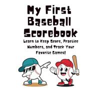 My First Baseball Scorebook: Learn to Keep Score, Practice Numbers, and Track Your Favorite Games!