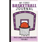 My First Basketball Journal for Girls Ages 5-10: Kids Game Tracker for Scores, Stats and Favorite Moments