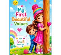 My First Beautiful Values: 36 Beautiful Illustrated Values to Teach Kindness, Respect, Sharing, and Good Habits for Children Ages 3-5 (Beautiful Bedtime Stories)