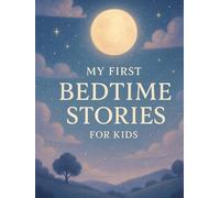 My First Bedtime Stories for Kids: 20 Calm and Magical Stories to Help Children Relax, Feel Safe, and Fall Asleep Peacefully (5-Minute Bedtime Stories for Kids Ages 3-7)