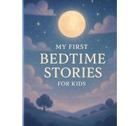 My First Bedtime Stories for Kids: 20 Calm and Magical Stories to Help Children Relax, Feel Safe, and Fall Asleep Peacefully (5-Minute Bedtime Stories for Kids Ages 3-7)