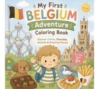 My First Belgium Adventure: Coloring Book: Discover: Castles, food, culture (My First Trips Around The World!)