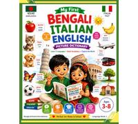 My First Bengali Words Picture Dictionary: Le Mie Prime Parole in Bengalese | Bengali • Italiano • English | 360+ Everyday Words for Children Ages 3-8 Growing Up in Italy