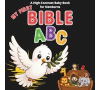 My First Bible ABC High Contrast Baby Book for Newborns: Scripture-Inspired Words, Christian Symbols and Engaging Visuals for Infant Development