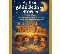 MY FIRST BIBLE BEDTIME STORIES: VOLUME 3: 365 Rhyming Bible Stories with Coloring Pages, Memory Verse Prayers, and Reflections