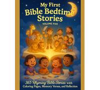 MY FIRST BIBLE BEDTIME STORIES: VOLUME 5: 365 Rhyming Bible Stories with Coloring Pages, Memory Verse Prayers, and Reflections