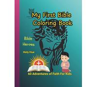 My First Bible Coloring Book - Bible Heroes: 60 Adventures of Faith For Kids (Holy Hue)