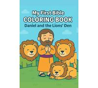 My First Bible Coloring Book: Daniel and the Lions’ Den: A Simple Christian Coloring Book for Kids to Learn Faith, Courage, and Trust