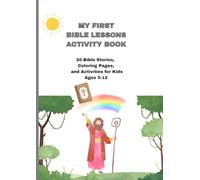 MY FIRST BIBLE LESSONS ACTIVITY BOOK: 20 Bible Stories, Coloring Pages, and Activities for Kids Ages 5-12