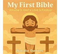My First Bible: Volume 3: God’s Love is Forever