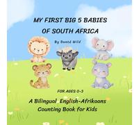 My first Big 5 babies of South Africa: A Bilingual English-Afrikaans Counting Book for Kids