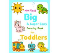 My First Big And Super Easy Coloring Book for Toddlers: Coloring Book For Ages 1-4