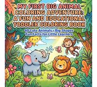 My First Big Animal Coloring Adventure: A Fun and Educational Toddler Coloring Book: 40 Cute Animals • Big Shapes • Fun Facts for Little Learners