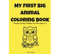 My First Big Animal Coloring Book: Easy and Fun Images for Toddlers & Kids Ages 1-3 (Bold & Easy Series)