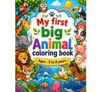 My First Big Animal Coloring Book for Kids Ages 3-6: 100+ Fun Animals to Color - Farm Animals, Wild Animals, Ocean Creatures, Birds & Bugs