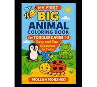 My First Big Animal Coloring Book for Toddlers Ages 1-3: Easy and Fun Creatures to Color