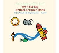 "My First Big Animal Scribble Book (Ages 3-5)": 30 Cute Animals with Simple Sentences - Ages 3-5 ("My First Scribble Book Series")