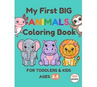 My First Big Animals Coloring Book: 100 Cute and Easy Coloring Pages for Toddlers and Kids Ages 2-5, Boys and Girls