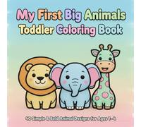 My First Big Animals: Toddler Coloring Book: 40 Simple & Bold Animal Designs for Ages 1-4