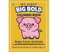 My First Big Bold Coloring Book Baby Farm Animals: Simple & Easy Designs for Toddlers Ages 2-3 | for Kids Boys & Girls | Preschool Kindergarten Activities