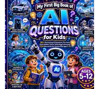 My First Big Book of AI Questions for Kids |Fun Facts, STEM Adventures, Future Technology, Smart Robots & Amazing Artificial Intelligence Discoveries for Curious Kids Ages 5-12: Big Questions About AI