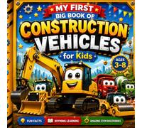 My First Big Book of CONSTRUCTION VEHICLES for Kids | Fun Exciting Facts, Rhyming Learning & Amazing STEM Discoveries for Curious Kids Ages 3-10: Learn, Explore & Discover Education Fun Big Machines
