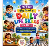 My First Big Book of Daily Life Skills for Kids| Fun Activity Workbook to Build Independence, Good Habits, Manners, Responsibility, Confidence, Emotional Control, & Safety Skills (Ages 4-8)