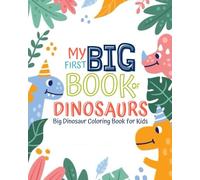MY FIRST BIG BOOK OF DINOSAURS: My First Big Dinosaur Coloring Book for Kids Ages 1-4