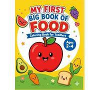 My First Big Book of Food Coloring Book for Toddlers: Simple and Fun Pages of Tasty Fruits, Yummy Vegetables, Snacks, and Treats | Big Bold Lines for Kids Ages 2-4 (Kids Coloring Books)