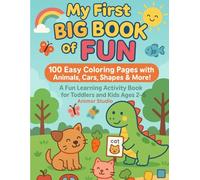 My First Big Book of Fun: 100 Easy Coloring Pages with Animals, Cars, Shapes & More!: A Fun Learning Activity Book for Toddlers and Kids Ages 2-6