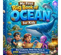 My First Big Book of Ocean for Kids | Amazing Underwater Animals, Ocean Science & Fun Facts for Kids Ages 3-10: Sea Creatures, Marine Deep, Sea Facts & STEM Discoveries for Curious Child Ages 3-10
