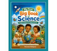 My First Big Book of Science: Simple Science for Young Learners: Fun Facts and Simple Explanations for Ages 5 to 10