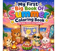 My First Big Book Of Summer Coloring Book For Kids And Adults: Featuring Tropical Escapes, Seaside Adventures, Marine Creatures, Sweet Treats, ... Scenes and Relaxing Vacation Fun for All Ages