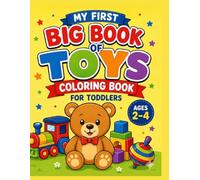 My First Big Book of Toys Coloring Book for Toddlers: Large & Easy Toy Designs for Kids Ages 2 - 4 | Bold Simple Pictures for Preschool, Pre-K & Kindergarten (Kids Coloring Books)