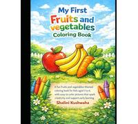 My First Big Book of Yummy Fruits & Veggies: A Fun Fruits and Vegetables Coloring Book for Kids; 20 Easy Pages to Help Toddlers and Preschoolers Learn Healthy Foods and Fine Motor Skills (Ages 3-6)