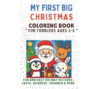 My First Big Christmas Coloring Book for Toddlers Ages 2-5: 50 Fun and Easy Holiday Pictures - Santa, Reindeer, Snowmen & More: Cute and Simple ... with Crayons and Markers (Draw Fun Series)