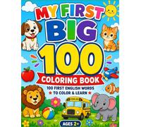 My First Big Coloring Book: 100 Easy Pictures with Words to Learn: Color, Learn & Play with Fun Pictures for Toddlers Ages 2+