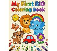 My First Big Coloring Book: 100 Simple Animals, Vehicles & Fun Objects: Easy Large Pictures for Toddlers Ages 1-4 - Beginner Activity Book for Kids - Simple Line Art for Little Hands
