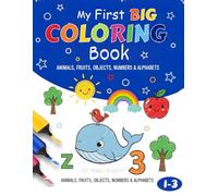 My First BIG Coloring Book Ages 1-3: 100+ Everyday Things and Animals to Color and Learn | For Toddlers and Kids ages 1, 2 & 3 (