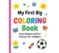 My First Big Coloring Book - Easy Shapes and Fun Pictures for Toddlers: 51 Pages - For Kids, Preschool and Kindergarten