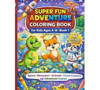 My First Big Coloring Book for Kids Ages 4-8: Easy & Fun Coloring Pages with Animals, Dinosaurs, Space, Ocean Creatures & Cute Adventure Scenes (Super Fun Adventure Coloring Book Series)