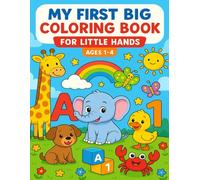 My First Big Coloring Book for Little Hands - Ages 1-4: Animals, Letters, Numbers, Food, Vehicles, and Everyday Objects | Bold Lines for Easy Coloring and Early Learning