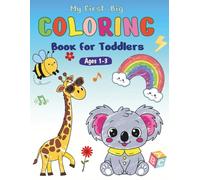 My First Big Coloring Book for Toddlers Ages 1-3: 100 Cute Animals and Simple Illustrations including Letters, Numbers, Food, Familiar Objects, and More for Kids and Preschoolers