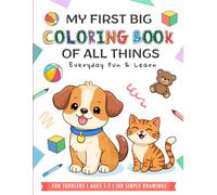 My First Big Coloring Book for Toddlers Ages 1-3 100 Cute Animals, Vehicles and Nature Pages with Large Simple Designs: Bold & Easy Coloring Pages for ... Animals, Cars, Trucks, Flowers and More |