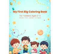 My First Big Coloring Book: For Toddlers Ages 2-3 Animals • Fruits • Vehicles • Fun Objects