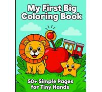 My First Big Coloring Book for Toddlers Ages 2-4: Easy & Fun Animals, Shapes, Vehicles and More for Boys & Girls: Ages 2-4: Easy & Fun Animals, Shapes, Vehicles and More for Boys & Girls
